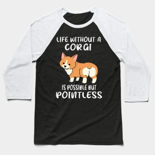 Life Without A Corgi Is Possible But Pointless (146) Baseball T-Shirt